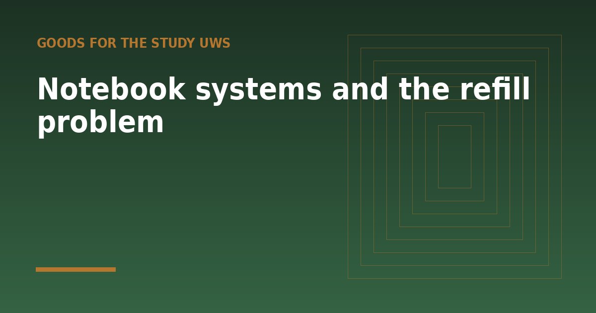 Notebook systems and the refill problem - a guide from Goods for the Study UWS