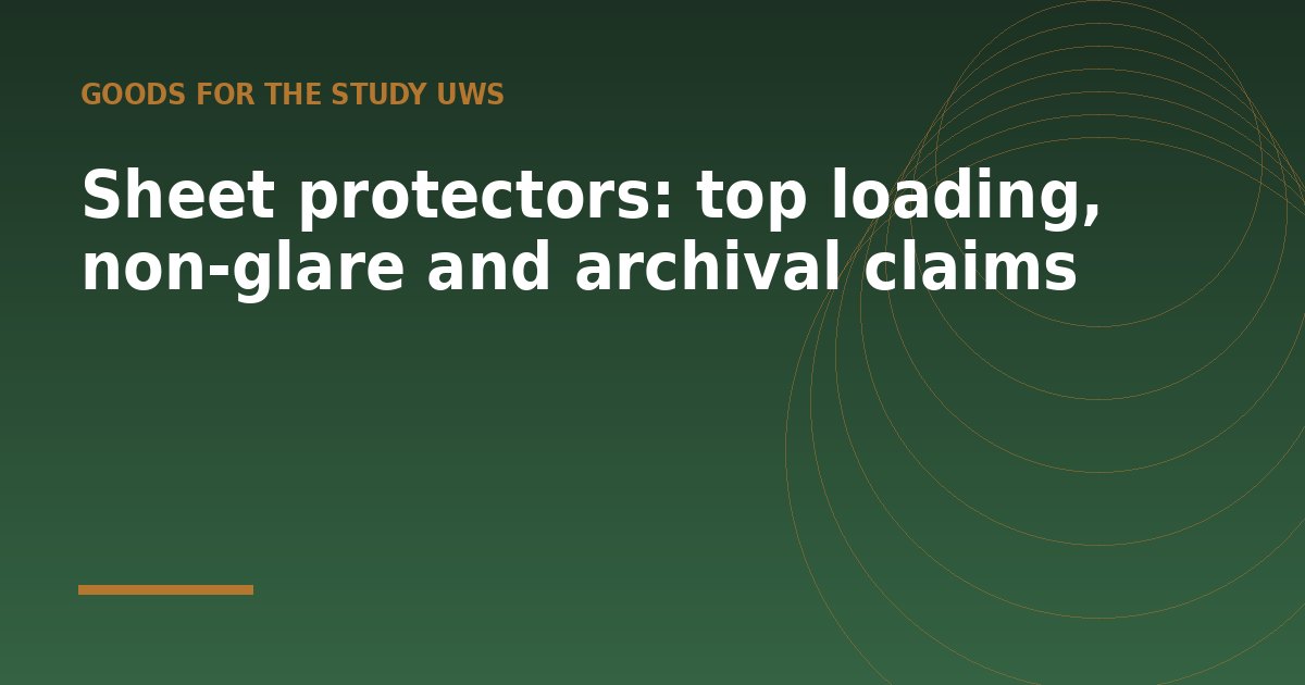 Sheet protectors: top loading, non-glare and archival claims - a guide from Goods for the Study UWS